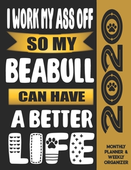 I Work My Ass Off So My Beabull Can Have A Better Life: 2020 Monthly Planner Calendar And Weekly Organizer, Income And Expense Budget Tracker For Beabull Dog Lovers