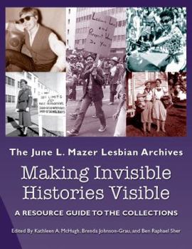 Paperback Making Invisible Histories Visible: The June L. Mazer Lesbian Archives: A Resource Guide to the Collections Book