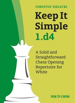 Paperback Keep It Simple 1.D4: A Solid and Straightforward Chess Opening Repertoire for White Book