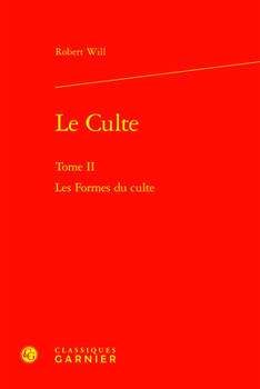 Le Culte: Les Formes Du Culte (Etudes D'histoire Et De Philosophie Religieuses, 21)