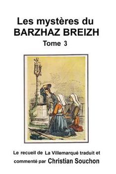 Paperback Les mystères du Barzhaz Breizh Tome III: Chants bretons collectés par Théodore Hersart de La Villemarqué [French] Book