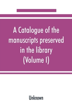 A Catalogue of the Manuscripts Preserved in the Library of the University of Cambridge, Volume 1