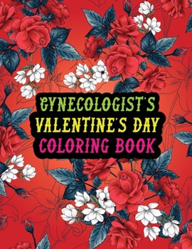 Paperback Gynecologist's Valentine Day Coloring Book: Best Stress Relief Valentine Day Gifts Idea for Gynecologist Husband, Wife, Dad, Mom, Boyfriend, Girlfrien Book