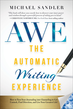 Paperback The Automatic Writing Experience (Awe): How to Turn Your Journaling Into Channeling to Get Unstuck, Find Direction, and Live Your Greatest Life! Book