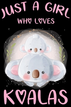 Just a Girl Who Loves Koalas : Blank Lined Notebook Journal, Cute Lined Journal for Women, Girls and Kids - Gift for Koala Lovers 120p 6 X 9 Inch