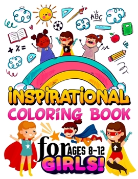 Paperback Inspirational Coloring Book for Girls Ages 8-12: Inspirational Quotes Coloring Book with Motivational Sayings and Positive Affirmations for Confidence Book