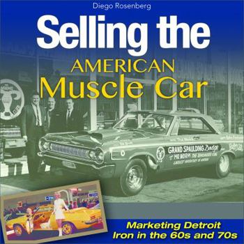 Hardcover Selling the American Muscle Car: Marketing Detroit Iron in the 60s and 70s Book