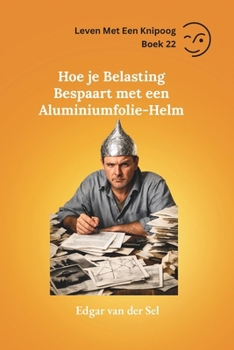 Hoe je Belasting Bespaart met een Aluminiumfolie-Helm (Dutch Edition)