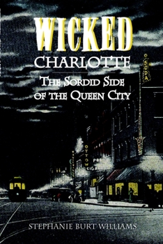 Wicked Charlotte: The Sordid Side of the Queen City