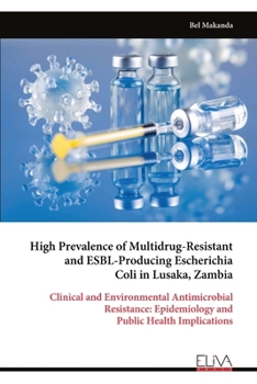 High Prevalence of Multidrug-Resistant and ESBL-Producing Escherichia Coli in Lusaka, Zambia: Clinical and Environmental Antimicrobial Resistance: Epidemiology and Public Health Implications