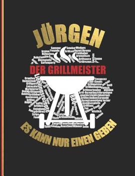 J�rgen der Grillmeister: Es kann nur einen geben - Das personalisierte Grill-Rezeptbuch "J�rgen" zum Selberschreiben f�r 120 Rezept Favoriten mit Inhaltsverzeichnis uvm. - modernes Design - ca. A4 Sof