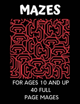 Mazes for ages 10 and up 40 full page mages: Fun Mazes For Kids Aged 10 And Up