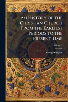 Paperback An History of the Christian Church From the Earliest Periods to the Present Time; Volume 2 Book