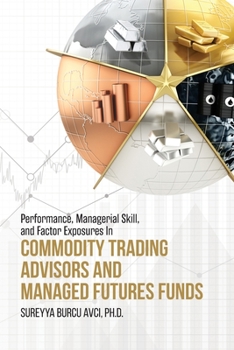 Paperback Performance, Managerial Skill, and Factor Exposures in Commodity Trading Advisors and Managed Futures Funds Book