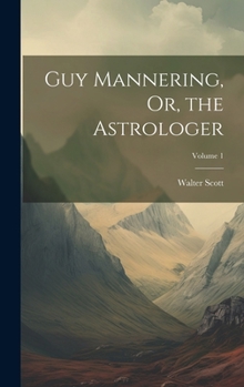 Hardcover Guy Mannering, Or, the Astrologer; Volume 1 Book