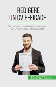 Paperback Redigere un CV efficace: Conquistare qualsiasi selezionatore con un CV perfettamente formattato [Italian] Book