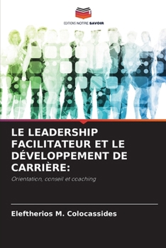 Le Leadership Facilitateur Et Le Développement de Carrière (French Edition)