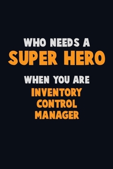Paperback Who Need A SUPER HERO, When You Are Inventory Control Manager: 6X9 Career Pride 120 pages Writing Notebooks Book