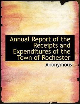 Paperback Annual Report of the Receipts and Expenditures of the Town of Rochester Book