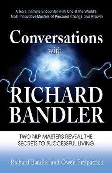 Paperback Conversations with Richard Bandler: Two Nlp Masters Reveal the Secrets to Successful Living Book