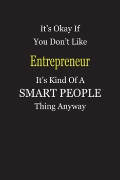 Paperback It's Okay If You Don't Like Entrepreneur It's Kind Of A Smart People Thing Anyway: Blank Lined Notebook Journal Gift Idea Book