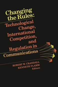 Paperback Changing the Rules: Technological Change, International Competition, and Regulation in Communications Book