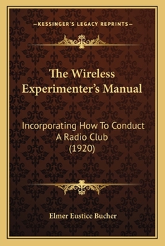 Paperback The Wireless Experimenter's Manual: Incorporating How To Conduct A Radio Club (1920) Book