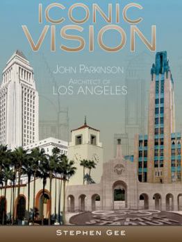 Hardcover Iconic Vision: John Parkinson, Architect of Los Angeles Book