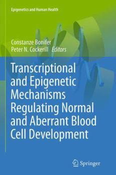 Paperback Transcriptional and Epigenetic Mechanisms Regulating Normal and Aberrant Blood Cell Development Book
