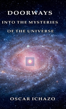 Doorways into the Mysteries of the Universe