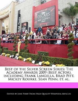 Paperback Best of the Silver Screen Series: The Academy Awards 2009 (Best Actor), Including Frank Langella, Brad Pitt, Mickey Rourke, Sean Penn, Et. Al. Book