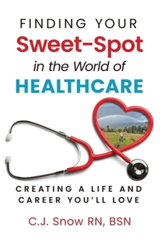 Finding Your Sweet-Spot in the World of Healthcare: Creating a Life and Career You’ll Love