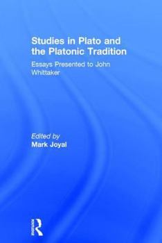 Studies in Plato and the Platonic Tradition: Essays Presented to John Whittaker