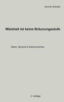 Paperback Weisheit ist keine Bräunungsstufe: Satire, Sprüche und Salomonisches [German] Book