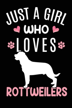Just A Girl Who Loves Rottweilers: Rottweiler Dog Owner Lover Gift Diary Blank Date & Blank Lined Notebook Journal 6x9 Inch 120 Pages White Paper