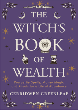 Paperback The Witch's Book of Wealth: Prosperity Spells, Money Magic and Rituals for a Life of Abundance Book