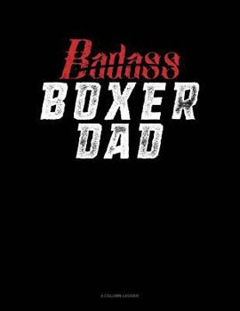 Paperback Badass Boxer Dad: 4 Column Ledger Book