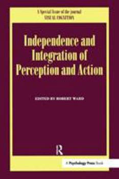 Hardcover Independence and Integration of Perception and Action: A Special Issue of Visual Cognition Book