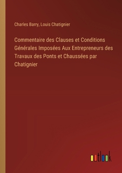 Paperback Commentaire des Clauses et Conditions Générales Imposées Aux Entrepreneurs des Travaux des Ponts et Chaussées par Chatignier [French] Book