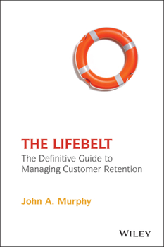 Hardcover The Lifebelt: The Definitive Guide to Managing Customer Retention Book