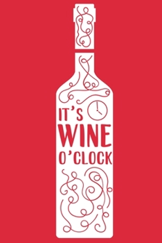 Paperback It's Wine O'Clock: Blank Lined Notebook Diary: Wine Lovers Gift Tasting Journal For Women Men 6x9 - 110 Blank Pages - Plain White Paper - Book