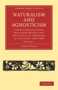 Paperback Naturalism and Agnosticism: The Gifford Lectures Delivered Before the University of Aberdeen in the Years 1896-1898 Book