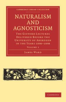 Paperback Naturalism and Agnosticism: The Gifford Lectures Delivered Before the University of Aberdeen in the Years 1896 1898 Book