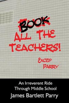 Paperback Book All The Teachers: An Irreverent Ride Through Middle School Book