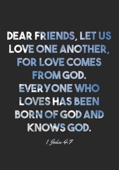 1 John 4:7 Notebook: Dear friends, let us love one another, for love comes from God. Everyone who loves has been born of God and knows God.: 1 John ... Christian Journal/Diary Gift, Doodle Present