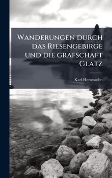 Hardcover Wanderungen durch das Riesengebirge und die grafschaft Glatz [German] Book