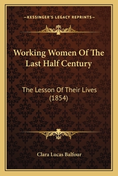 Paperback Working Women Of The Last Half Century: The Lesson Of Their Lives (1854) Book