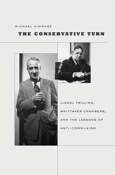 Hardcover The Conservative Turn: Lionel Trilling, Whittaker Chambers, and the Lessons of Anti-Communism Book