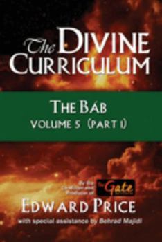 Paperback The Divine Curriculum: The Bab Vol 5, Part 1 Book