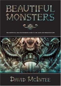 Paperback Beautiful Monsters: The Unofficial and Unauthorized Guide to the Alien and Predator Films Book